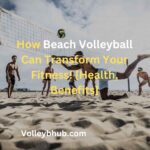 How Beach Volleyball Can Transform Your Fitness! [Health, Benefits]